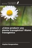 ¿Cómo Álamo Transgénico: Cómo Producir una Planta Transgénica