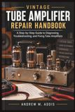 Vintage Tube Amplifier Repair Handbook