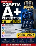 COMPLETE COMPTIA COMPLETE COMPTIA A+ CERTIFICATION STUDY GUIDE: Practice Questions, Hands-On Labs, Real-World Scenarios, Troubleshooting Techniques, Question Banks, and 220-1201 & 220-1202 Objective Coverage.