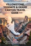 YELLOWSTONE, YOSEMITE & GRAND CANYON TRAVEL GUIDE 2026