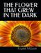 THE FLOWER THAT GREW IN THE DARK
