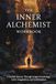 The Inner Alchemist Workbook: A Guided Journey Through Jungian Psychology, Active Imagination, and Individuation