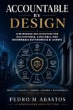 Accountable Independently Published Accountable by Design: A Reference Architecture for Accountable, Auditable, and Governable Autonomous AI Agents Paperback