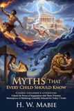 Myths That Every Child Should Know: Classic Tales of Heroes and Ancient Gods