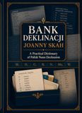 Bank Deklinacji Joanny Skah: A Practical Dictionary of Polish Noun Declension