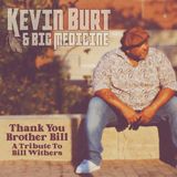 Thank Kevin Burt & Big Medicine Thank You Brother Bill