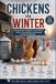 Chickens in Winter: A Backyard Keeper's Handbook for Frozen Waterers, Frostbite, Coop Ventilation, and Steady Eggs Through the Cold Months