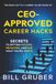 CEO-Approved Career Hacks: Secrets to Getting Noticed, Promoted, and Paid What You're Worth
