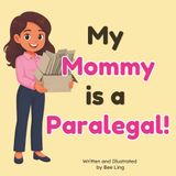 My Mommy is a Paralegal!: An Educational Picture Book About the Legal Professionals Who Help Attorneys Prepare Every Legal Case