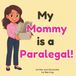 My Mommy is a Paralegal!: An Educational Picture Book About the Legal Professionals Who Help Attorneys Prepare Every Legal Case