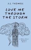 Love J.S. Tazwell Books A White River Romance- Love Me Through the Storm Hardcover