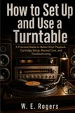 How Icecat How to Set Up and Use a Turntable: A Practical Guide to Better Vinyl Playback, Cartridge Setup, Record Care, and Troubleshooting