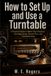 How Icecat How to Set Up and Use a Turntable: A Practical Guide to Better Vinyl Playback, Cartridge Setup, Record Care, and Troubleshooting