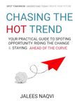 Chasing the Hot Trend: Your Practical Guide to Spotting Opportunity Riding the Change & Staying Ahead of curve.