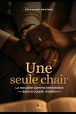 Une seule chair: La sexualité comme bénédiction dans le couple chrétien