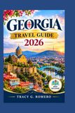 Georgia Travel Guide 2026: The Complete Guide to Tbilisi, Kazbegi, Svaneti, and Georgia's Wine Country