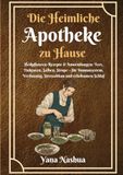 Native American Die Heimliche Apotheke zu Hause: Heilpflanzen-Rezepte & Anwendungen: Tees, Tinkturen, Salben, Sirupe – für Immunsystem, Verdauung, Stressabbau und erholsamen Schlaf: 1