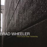 Future Brad Wheeler - The Future Was Yesterday