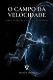 O Independently Published O CAMPO DA VELOCIDADE: Forma, Geometria e o Futuro do Universo: 3 Paperback