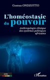 L'homéostasie du pouvoir: Anthropologie clinique des systèmes politiques africains