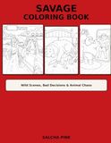 Savage Coloring Book: Wild Scenes, Bad Decisions & Animal Chaos
