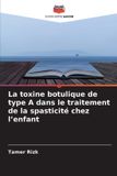 La Editions Notre Savoir La toxine botulique de type A dans le traitement de la spasticité chez l'enfant