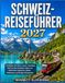 SCHWEIZ-REISEFÜHRER 2027: Entdecken Sie Zürich, Luzern, Interlaken, Genf und die Schweizer Alpen mit malerischen Zugreisen, lokalen Erlebnissen und fertigen Reiserouten.