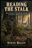 READING Independently Published Reading the Stalk: How Hunters Around the World Learned to Move Unseen: 12 Paperback