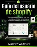 Guía Shopify Guía del usuario de shopify: Manual paso a paso, edición 2026, para construir, administrar, comercializar y hacer crecer una tienda en línea exitosa