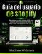 Guía Shopify Guía del usuario de shopify: Manual paso a paso, edición 2026, para construir, administrar, comercializar y hacer crecer una tienda en línea exitosa