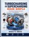 Turbocharging Independently Published Turbocharging and Supercharging Made Simple: Understanding Forced Induction, Boost Pressure, Airflow Dynamics, Components, Performance, and Engine Efficiency Paperback