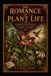The Romance of Plant Life: Interesting Descriptions of the Strange and Curious in the Plant World
