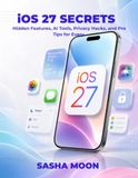 iOS 27 Secrets: Hidden Features, AI Tools, Privacy Hacks, and Pro Tips for Every iPhone User