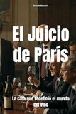 El Juicio de París: La cata que redefinió el mundo del vino