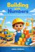 Building With Numbers: A Construction Learning Adventure