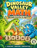 Dinosaur Valley Math: 500 Fun Math Activities for Kids Ages 5–7