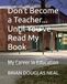 Don't Become a Teacher... Until You've Read My Book: My Career In Education