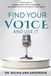 Find Your Voice and Use It: Your Guide to Moving from Fear to Freedom Anywhere Your Voice Needs to Be Heard
