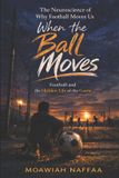 When Independently Published When the Ball Moves: Football and the Hidden Life of the Game Paperback