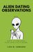 Alien Dating Observations: Earth Is Confusing. Your Love Life Is Worse.