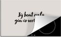 Merkloos KitchenYeah® Inductie beschermer 78x52 cm - Jij bent zoals gin is voor tonic - multicolor