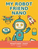 My Robot Friend Nano: A Bilingual English-Spanish Coloring Book for Curious Kids