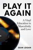 Play Independently Published Play It Again: A Vinyl Education in Masculinity and Love Paperback
