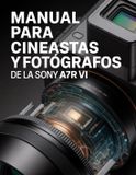 Manual Sony Manual para cineastas y fotógrafos de la Sony a7R VI