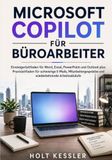 Microsoft Copilot für Büroarbeiter: Einsteigerleitfaden für Word, Excel, PowerPoint und Outlook plus Praxisleitfaden für schwierige E-Mails, Mitarbeitergespräche und wiederkehrende Arbeitsabläufe