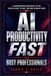 AI Microsoft AI Productivity Fast for Busy Professionals: A Comprehensive Copilot Guide to Save Time and Automate Work