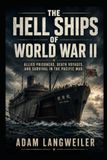 THE HELL SHIPS OF WORLD WAR II: Allied Prisoners, Death Voyages, and Survival in the Pacific War: 2