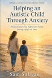 Helping an Autistic Child Through Anxiety: Practical Ideas That Helped Our Family During a Difficult Time