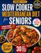 Slow Mediterranean Diet for Seniors: Eat Well, Age Strong & Control Your Weight with the Mediterranean Longevity Secret | Your Science-Backed Guide with One-Pot & Tasty Meals Anyone Can Make