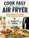 COOK FAST WITH YOUR AIR FRYER: QUICK AND EASY RECIPES FOR BEGINNERS AND SENIORS